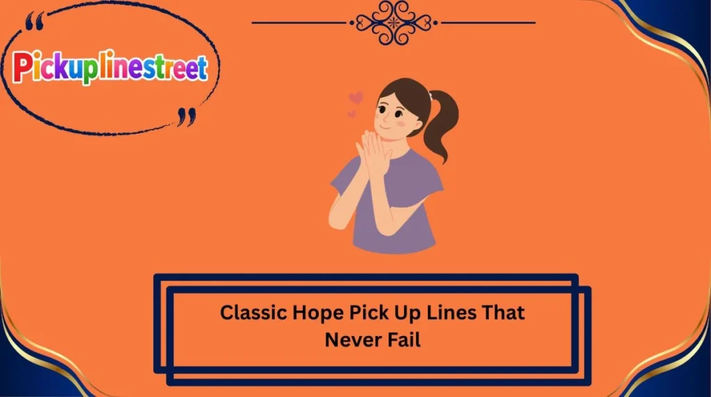 Classic Hope Pick Up Lines That Never Fail