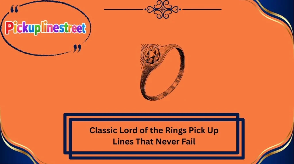 Classic Lord of the Rings Pick Up Lines That Never Fail
