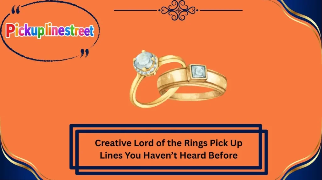 Creative Lord of the Rings Pick Up Lines You Havenβt Heard Before