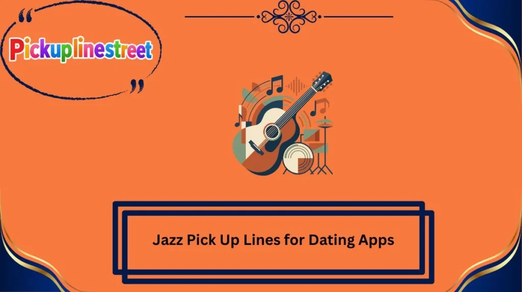 Jazz Pick Up Lines for Dating Apps
