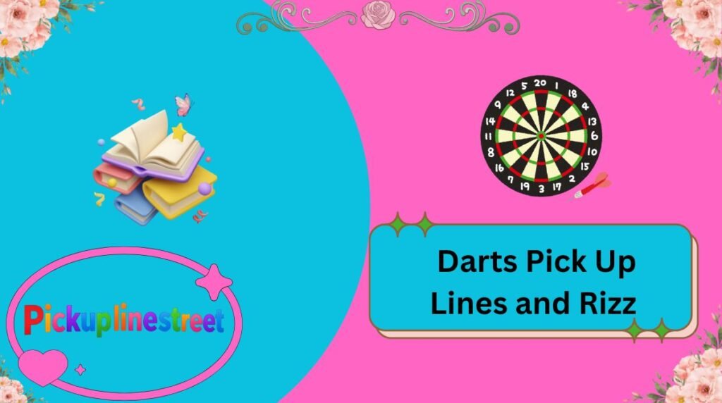 Darts Pick Up Lines and Rizz
