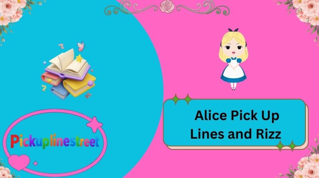 Alice Pick Up Lines and Rizz