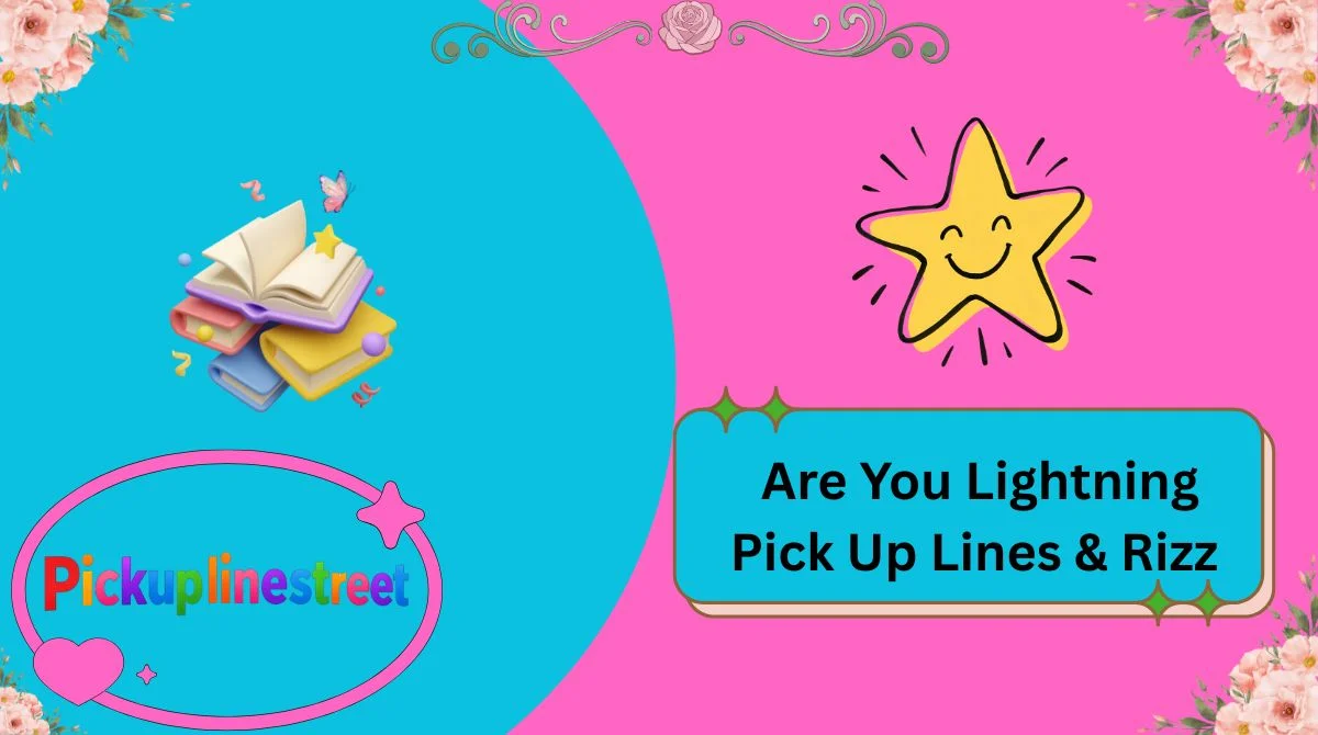 Are You Lightning Pick Up Lines & Rizz