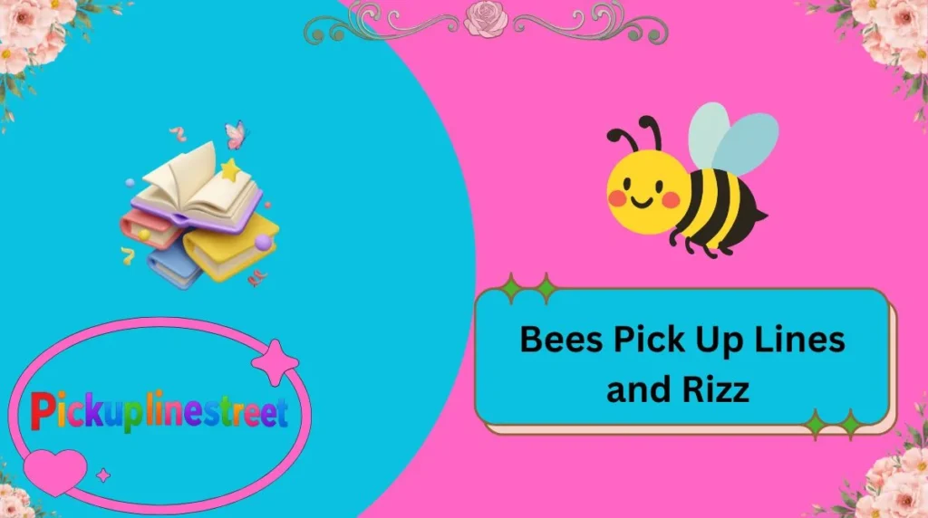 Bees Pick Up Lines and Rizz