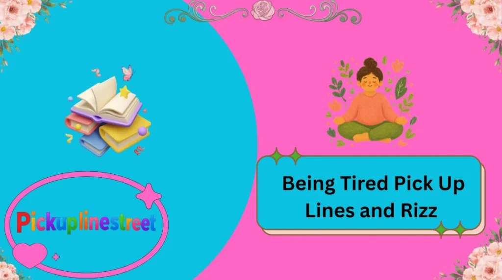 Being Tired Pick Up Lines and Rizz