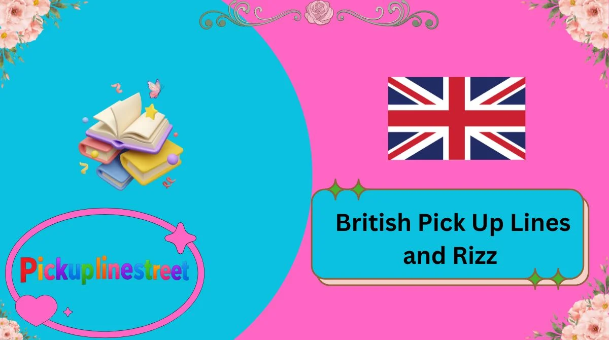 British Pick Up Lines and Rizz