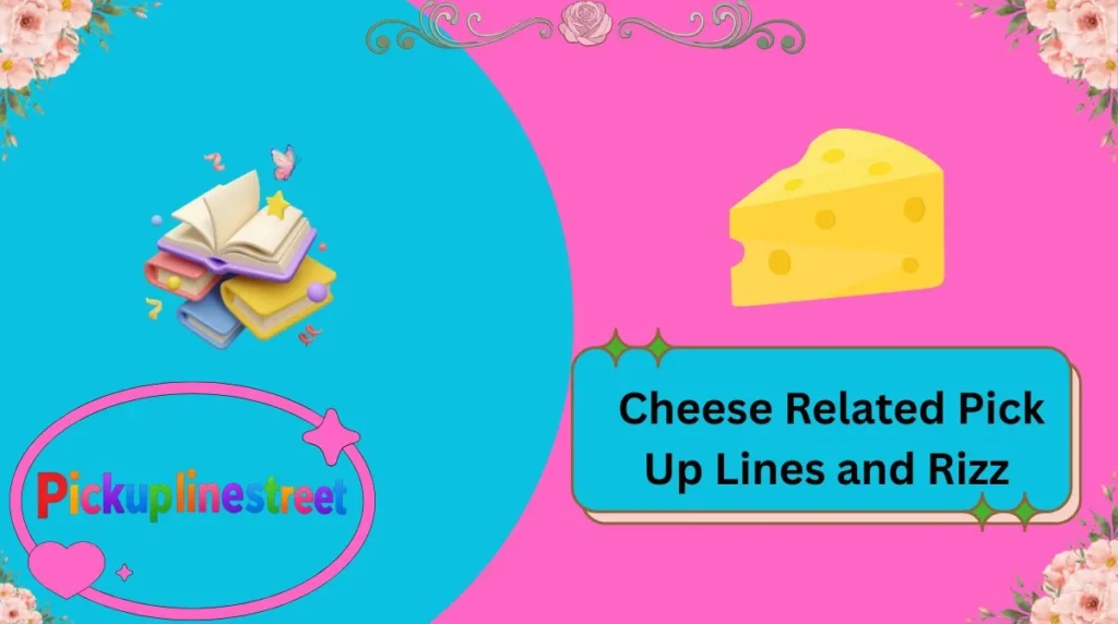 Cheese Related Pick Up Lines and Rizz