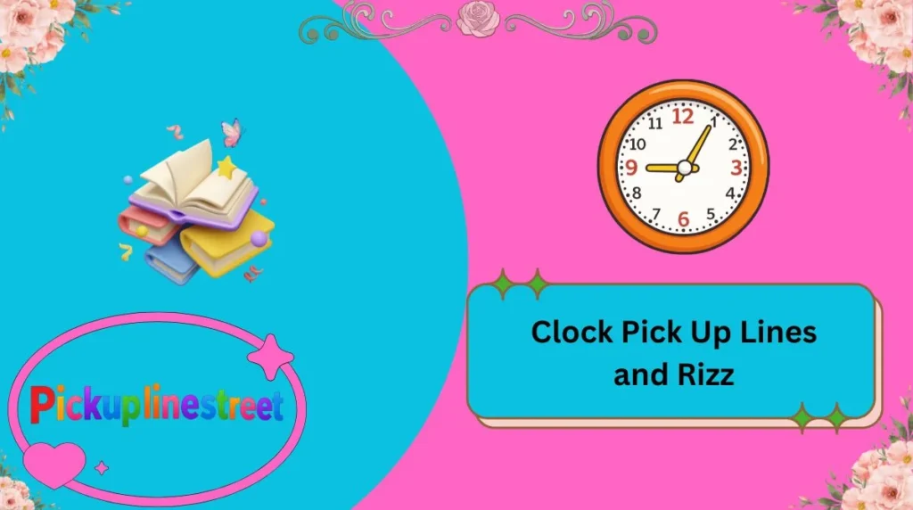Clock Pick Up Lines and Rizz