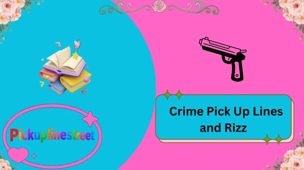 Crime Pick Up Lines and Rizz