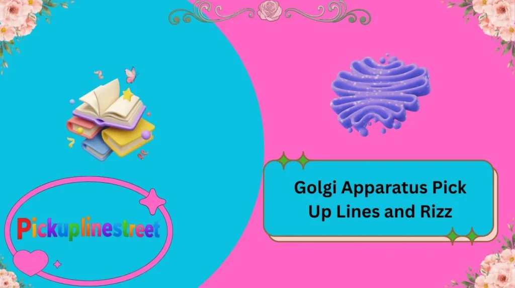 Golgi Apparatus Pick Up Lines and Rizz