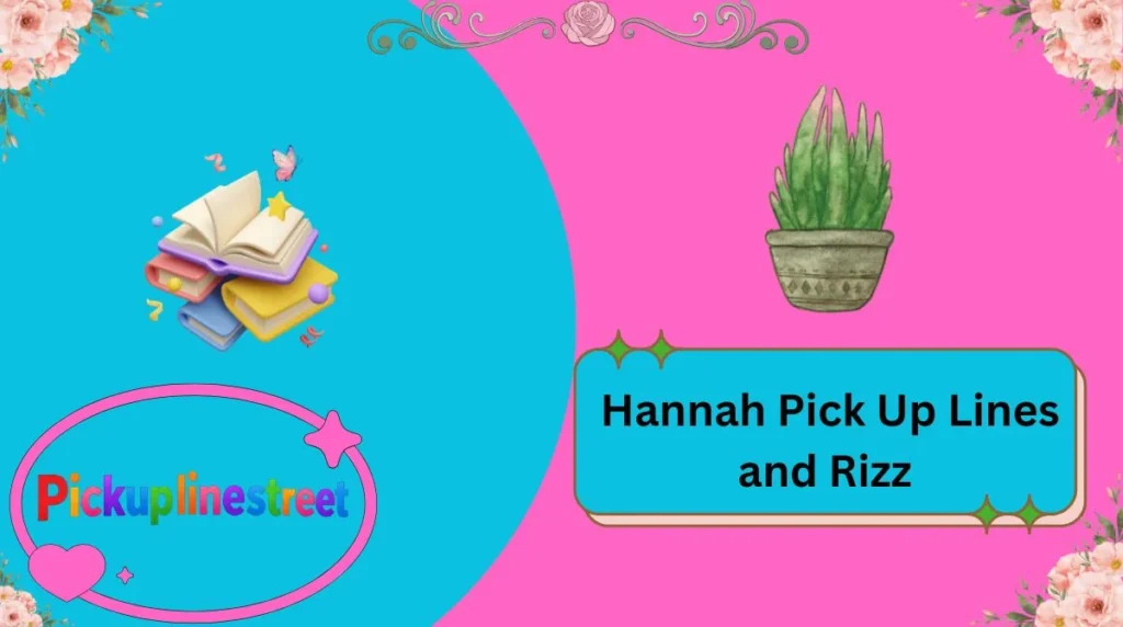 Hannah Pick Up Lines and Rizz