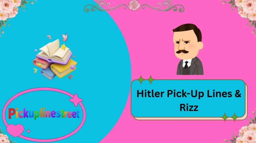 Hitler Pick-Up Lines & Rizz
