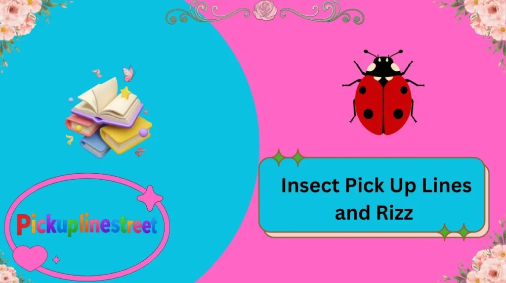 Insect Pick Up Lines and Rizz
