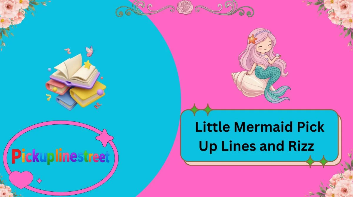 Little Mermaid Pick Up Lines and Rizz