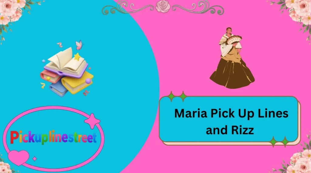 Maria Pick Up Lines and Rizz