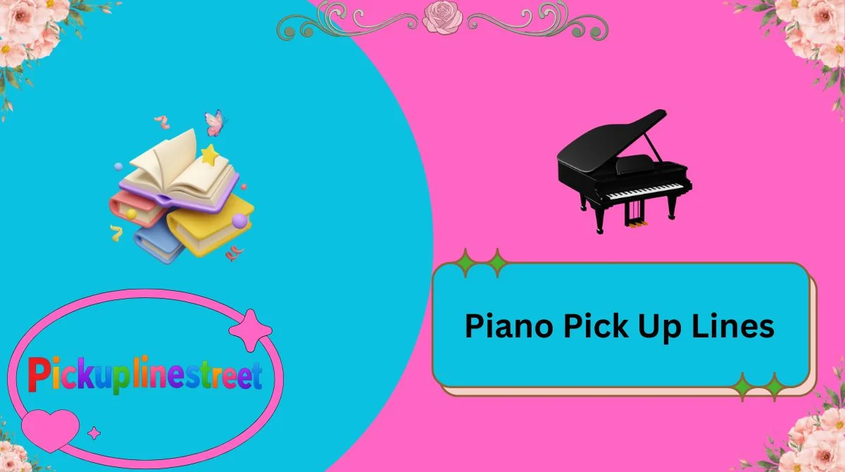 Piano Pick Up Lines